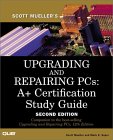 Upgrading and Repairing PCs: A+ Certification Study Guide